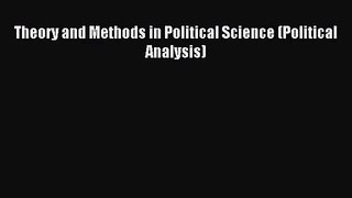 Theory and Methods in Political Science (Political Analysis) [Read] Online