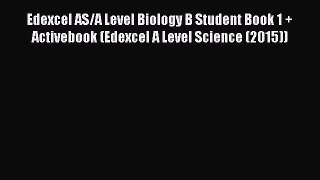Edexcel AS/A Level Biology B Student Book 1 + Activebook (Edexcel A Level Science (2015)) [PDF]