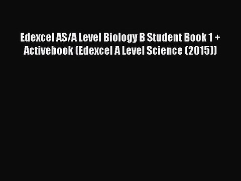 Edexcel AS/A Level Biology B Student Book 1 + Activebook (Edexcel A Level Science (2015)) [PDF]