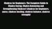 Chakras for Beginners: The Complete Guide in Chakra Energy Chakra Balancing and Strengthening