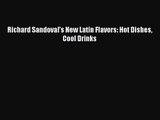 Read Richard Sandoval’s New Latin Flavors: Hot Dishes Cool Drinks Ebook Free