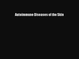 PDF Download Autoimmune Diseases of the Skin PDF Full Ebook