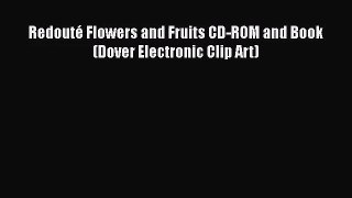 [PDF Download] Redouté Flowers and Fruits CD-ROM and Book (Dover Electronic Clip Art) [Download]