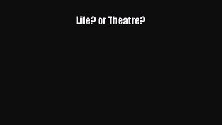[PDF Download] Life? or Theatre? [Download] Full Ebook