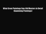 [PDF Download] What Great Paintings Say: Old Masters in Detail (Examining Paintings) [Download]