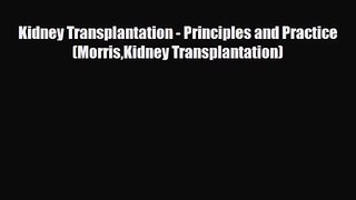 PDF Download Kidney Transplantation - Principles and Practice (MorrisKidney Transplantation)