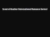[PDF Download] Scent of Heather (International Romance Series) [Read] Online