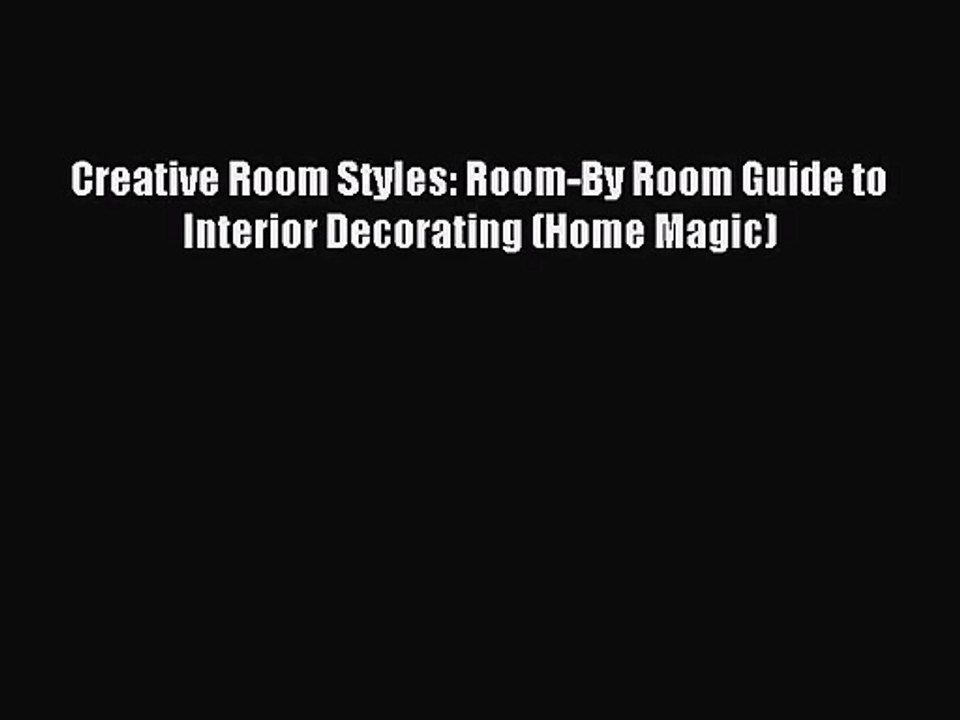 PDF Download Creative Room Styles: Room-By Room Guide to Interior Decorating (Home Magic) Download