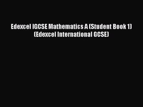 Edexcel IGCSE Mathematics A (Student Book 1) (Edexcel International GCSE) [PDF] Full Ebook
