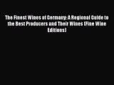 Read The Finest Wines of Germany: A Regional Guide to the Best Producers and Their Wines (Fine