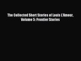 [PDF Download] The Collected Short Stories of Louis L'Amour Volume 5: Frontier Stories [Read]