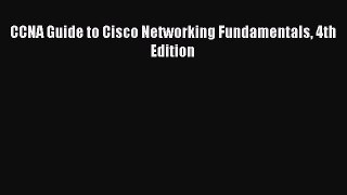 [PDF Download] CCNA Guide to Cisco Networking Fundamentals 4th Edition [Read] Online