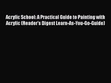 [PDF Download] Acrylic School: A Practical Guide to Painting with Acrylic (Reader's Digest