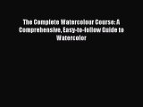 [PDF Download] The Complete Watercolour Course: A Comprehensive Easy-to-follow Guide to Watercolor