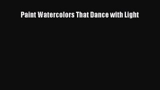 [PDF Download] Paint Watercolors That Dance with Light [Download] Full Ebook