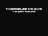 [PDF Download] Watercolor Fast & Loose (David & Charles Techniques in Watercolour) [Read] Full