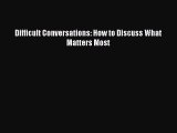 [PDF Download] Difficult Conversations: How to Discuss What Matters Most [Read] Online