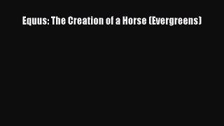 [PDF Download] Equus: The Creation of a Horse (Evergreens) [PDF] Online