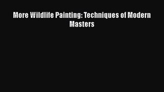 [PDF Download] More Wildlife Painting: Techniques of Modern Masters [PDF] Online