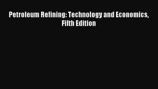 [PDF Download] Petroleum Refining: Technology and Economics Fifth Edition [PDF] Full Ebook