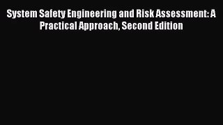 [PDF Download] System Safety Engineering and Risk Assessment: A Practical Approach Second Edition