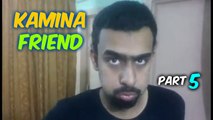 Farrukh Shahzad - Kamina Friend Part 5