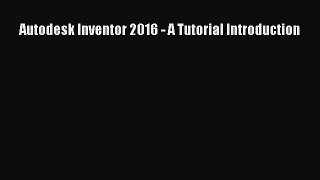 [PDF Download] Autodesk Inventor 2016 - A Tutorial Introduction [Download] Online