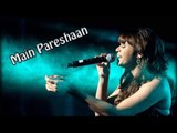 Main Pareshaan Song | EXCLUSIVE | Shalmali Kholgade SINGS LIVE