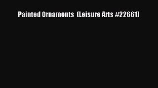 [PDF Download] Painted Ornaments  (Leisure Arts #22661) [Download] Online