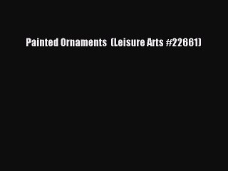 [PDF Download] Painted Ornaments  (Leisure Arts #22661) [Download] Online