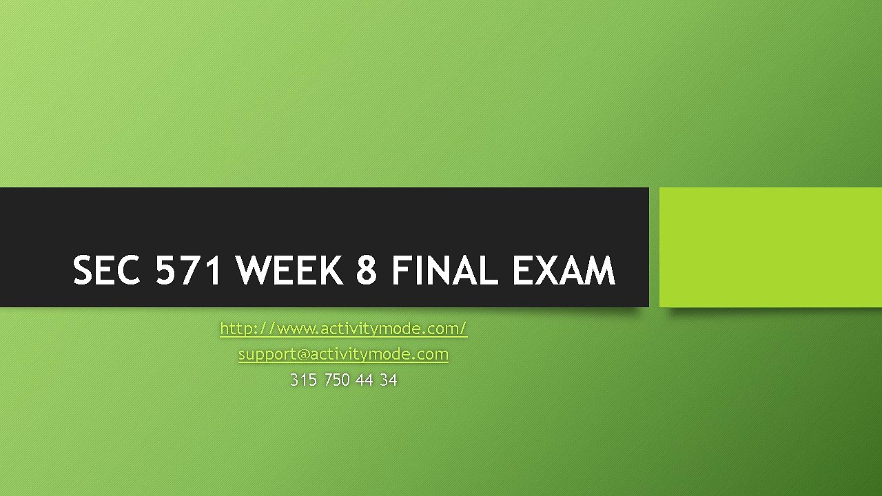 SEC 571 WEEK 8 FINAL EXAM