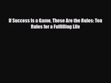 If Success Is a Game These Are the Rules: Ten Rules for a Fulfilling Life [PDF Download] Online