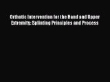 [PDF Download] Orthotic Intervention for the Hand and Upper Extremity: Splinting Principles