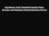 PDF Download Key Houses of the Twentieth Century: Plans Sections and Elevations (Key Architecture