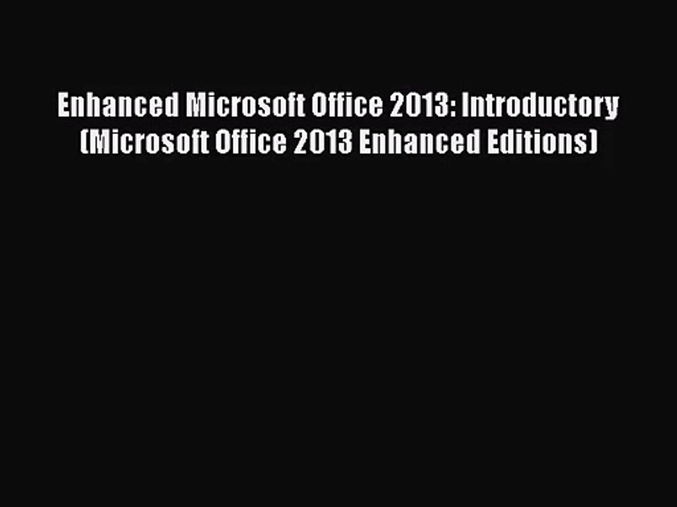 [PDF Download] Enhanced Microsoft Office 2013: Introductory (Microsoft Office 2013 Enhanced