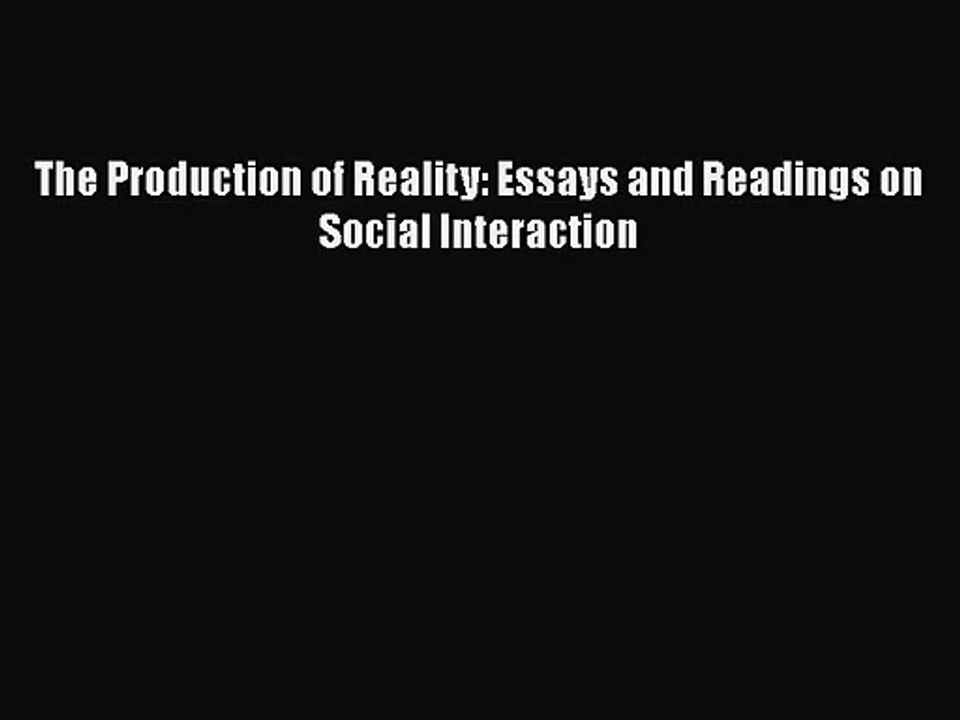 [PDF Download] The Production of Reality: Essays and Readings on Social Interaction [Download]