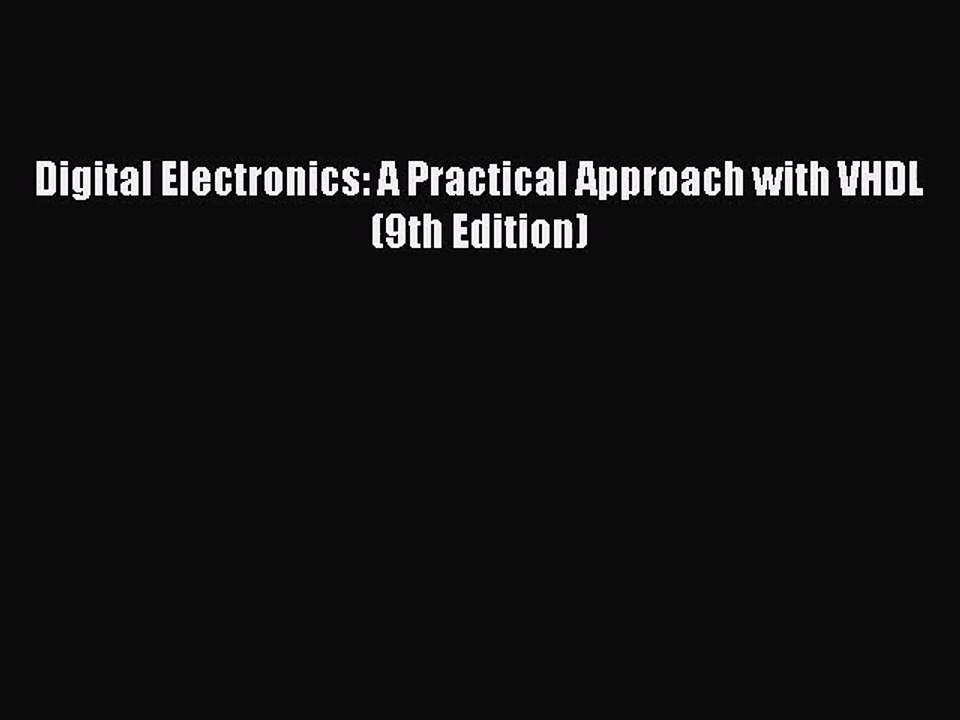 [PDF Download] Digital Electronics: A Practical Approach with VHDL (9th Edition) [Read] Online