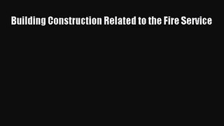 [PDF Download] Building Construction Related to the Fire Service [Read] Online