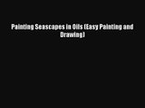 [PDF Download] Painting Seascapes in Oils (Easy Painting and Drawing) [Download] Full Ebook