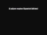 [PDF Download] El pájaro espino (Spanish Edition) [PDF] Online