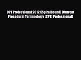 PDF Download CPT Professional 2012 (Spiralbound) (Current Procedural Terminology (CPT) Professional)
