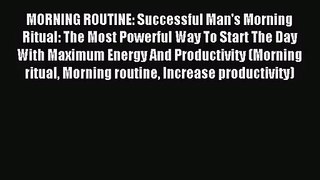 MORNING ROUTINE: Successful Man's Morning Ritual: The Most Powerful Way To Start The Day With
