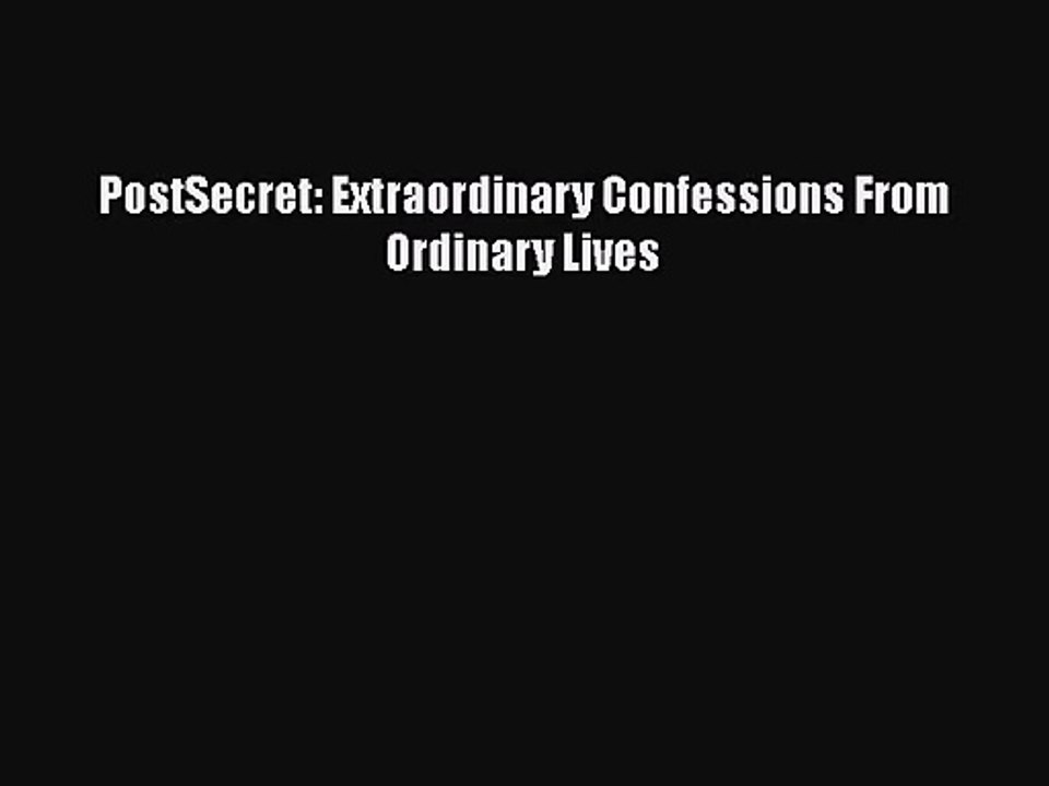 [PDF Download] PostSecret: Extraordinary Confessions From Ordinary Lives [Read] Online