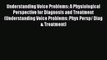 PDF Download Understanding Voice Problems: A Physiological Perspective for Diagnosis and Treatment