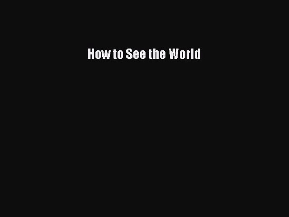 [PDF Download] How to See the World [Download] Online