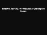 [PDF Download] Autodesk AutoCAD 2013 Practical 3D Drafting and Design [Read] Full Ebook