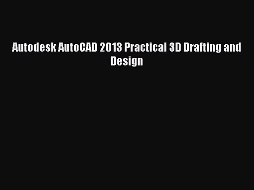 [PDF Download] Autodesk AutoCAD 2013 Practical 3D Drafting and Design [Read] Full Ebook