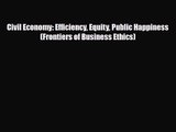 [PDF Download] Civil Economy: Efficiency Equity Public Happiness (Frontiers of Business Ethics)
