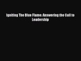 [PDF Download] Igniting The Blue Flame: Answering the Call to Leadership [Download] Online