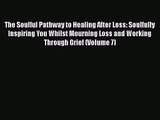 The Soulful Pathway to Healing After Loss: Soulfully Inspiring You Whilst Mourning Loss and